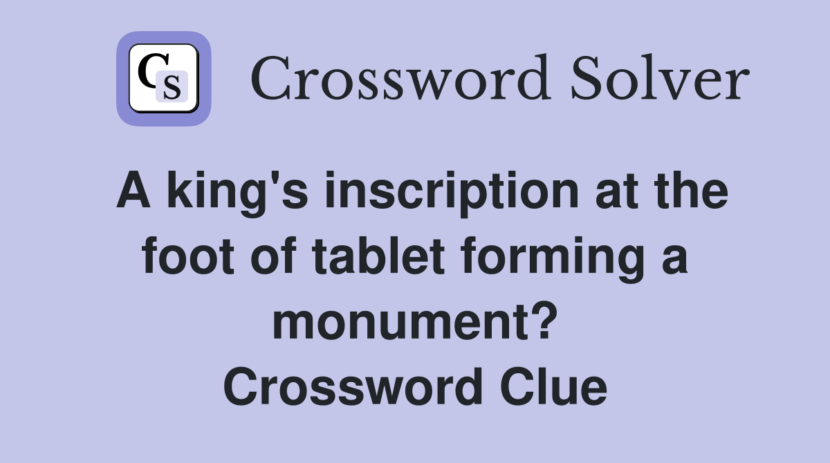 A king's inscription at the foot of tablet forming a monument